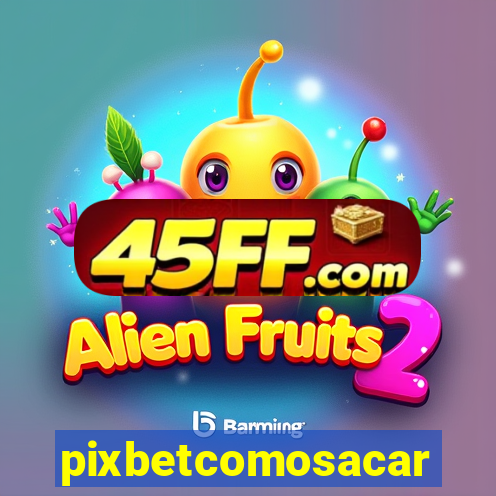 pixbetcomosacar